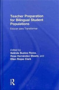Teacher Preparation for Bilingual Student Populations : Educar Para Transformar (Hardcover)
