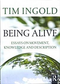 Being Alive : Essays on Movement, Knowledge and Description (Paperback)
