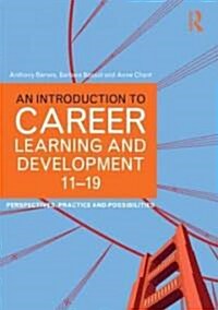 An Introduction to Career Learning & Development 11-19 : Perspectives, Practice and Possibilities (Paperback)