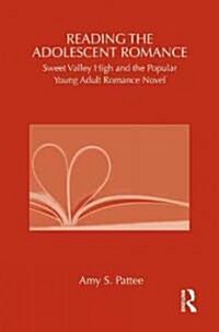 Reading the Adolescent Romance : Sweet Valley High and the Popular Young Adult Romance Novel (Hardcover)