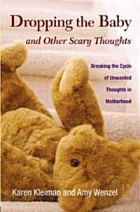 Dropping the Baby and Other Scary Thoughts : Breaking the Cycle of Unwanted Thoughts in Motherhood (Hardcover)