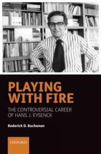 Playing with fire : the controversial career of Hans J. Eysenck