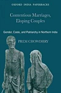 Contentious Marriages, Eloping Couples: Gender, Caste, and Patriarchy in Northern India (Paperback)