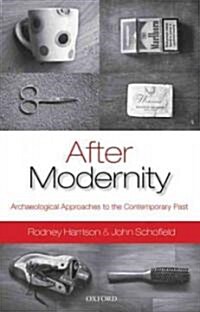 After Modernity : Archaeological Approaches to the Contemporary Past (Hardcover)