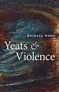 Yeats and Violence (Hardcover)