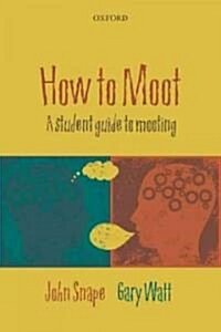 How to Moot : A Student Guide to Mooting (Paperback, 2 Revised edition)