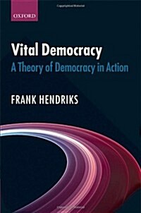 Vital Democracy : A Theory of Democracy in Action (Hardcover)