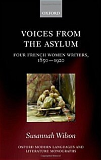 Voices from the Asylum : Four French Women Writers, 1850-1920 (Hardcover)