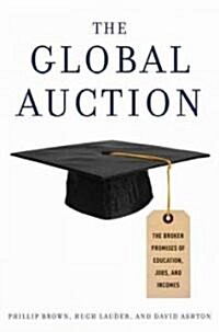 The Global Auction: The Broken Promises of Education, Jobs, and Incomes (Hardcover)
