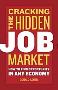 Cracking the Hidden Job Market: How to Find Opportunity in Any Economy (Paperback)