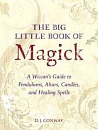 The Big Little Book of Magick: A Wiccans Guide to Altars, Candles, Pendulums, and Healing Spells (Paperback)