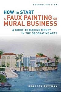How to Start a Faux Painting or Mural Business (Paperback, 2)