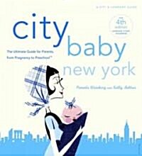 City Baby New York 4th Edition: The Ultimate Guide for Parents, from Pregnancy to Preschool (Paperback, 4, Revised)