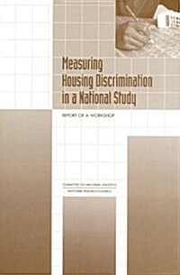 Measuring Housing Discrimination in a National Study: Report of a Workshop (Paperback)