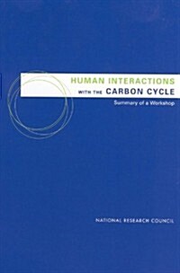 Human Interactions with the Carbon Cycle: Summary of a Workshop (Paperback)