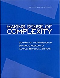 Making Sense of Complexity: Summary of the Workshop on Dynamical Modeling of Complex Biomedical Systems (Paperback)