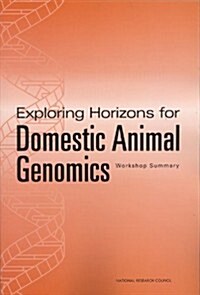 Exploring Horizons for Domestic Animal Genomics: Workshop Summary (Paperback)