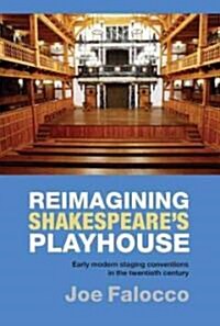 Reimagining Shakespeares Playhouse : Early Modern Staging Conventions in the Twentieth Century (Hardcover)