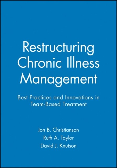 Restructuring Chronic Illness Management: Best Practices and Innovations in Team-Based Treatment (Paperback)