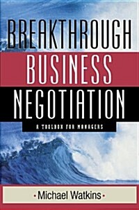 Breakthrough Business Negotiation: A Toolbox for Managers (Paperback)