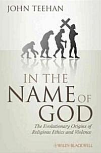 In the Name of God: The Evolutionary Origins of Religious Ethics and Violence (Hardcover)