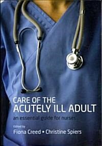 Care of the Acutely Ill Adult : An Essential Guide for Nurses (Paperback)
