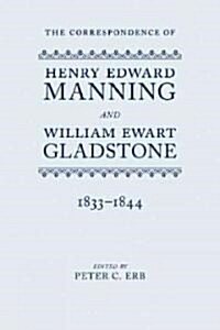 The Correspondence of Henry Edward Manning and William Ewart Gladstone : Volume One 1833-1844 (Hardcover)