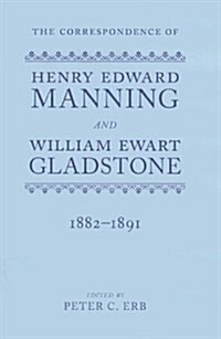 The Correspondence of Henry Edward Manning and William Ewart Gladstone : Volume Four 1882-1891 (Hardcover)