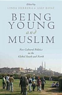 Being Young and Muslim: New Cultural Politics in the Global South and North (Paperback)