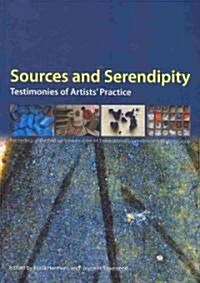 Sources and Serendipity: Testimonies of Artists Practice: Proceedings of the Third Symposium of the Art Technological Source Research Working (Paperback)