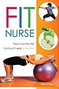 Fit Nurse: Your Total Plan for Getting Fit and Living Well (Paperback)