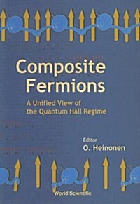 Composite Fermions, a Unified View of the Quantum Hall Regime (Paperback)