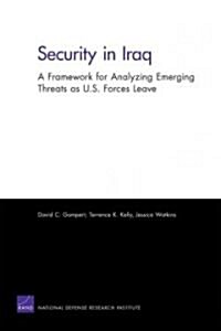 Security in Iraq: A Framework for Analyzing Emerging Threats as U.S. Forces Leave (Paperback)
