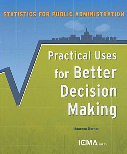 Statistics for Public Administration: Practical Uses for Better Decision Making (Paperback)