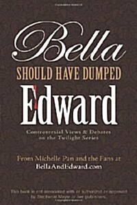 [중고] Bella Should Have Dumped Edward: Controversial Views & Debates on the Twilight Series (Paperback)