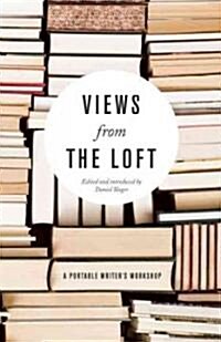 Views from the Loft: A Portable Writers Workshop (Paperback)