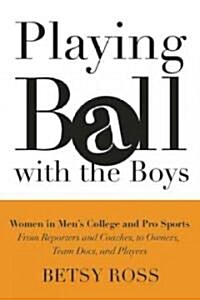 Playing Ball with the Boys: The Rise of Women in the World of Mens Sports (Paperback)