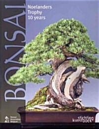 Bonsai: Noelanders Trophy 10 Years (Hardcover)