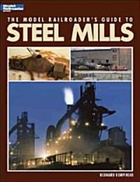 Model Railroaders Guide to Steel Mills (Paperback)