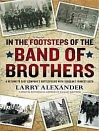 In the Footsteps of the Band of Brothers: A Return to Easy Companys Battlefields with Sergeant Forrest Guth (Audio CD)