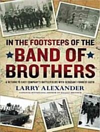 In the Footsteps of the Band of Brothers: A Return to Easy Companys Battlefields with Sergeant Forrest Guth (Audio CD, Library)