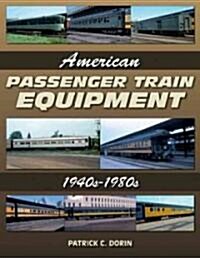 American Passenger Train Equipment: 1940s-1980s (Paperback)