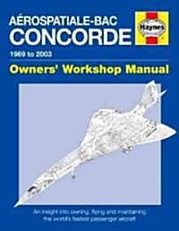 Concorde Manual : An Insight into Flying, Operating and Maintaining the Worlds First Supersonic Passenger Jet (Hardcover)