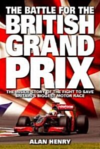 Battle for the British Grand Prix : The Inside Story of the Fight to Save Britains Biggest Motor Race (Hardcover)