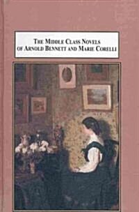 The Middle Class Novels of Arnold Bennett and Marie Corelli (Hardcover)