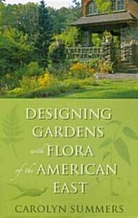 Designing Gardens with Flora of the American East (Paperback)