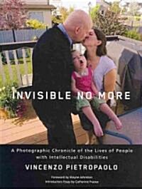 Invisible No More: A Photographic Chronicle of the Lives of People with Intellectual Disabilities (Hardcover)