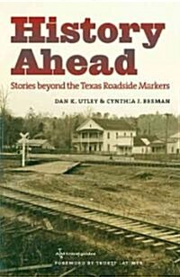 History Ahead: Stories Beyond the Texas Roadside Markers (Paperback)