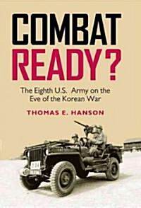 Combat Ready?: The Eighth U.S. Army on the Eve of the Korean War (Hardcover, New)