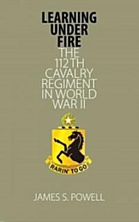 Learning Under Fire: The 112th Cavalry Regiment in World War II (Hardcover)